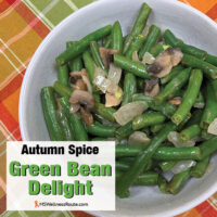 A bowl of green beans, onions, and mushrooms with overlay: Autumn Spice Green Bean Delight