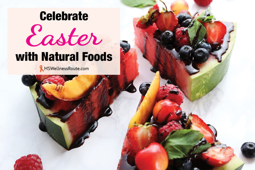 Watermelon slices and fruit on top with overlay: Celebrate Easter with Natural Foods